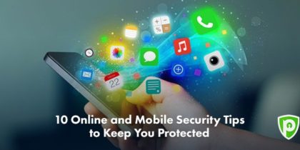 10 Online and Mobile Security Tips to Keep You Protected