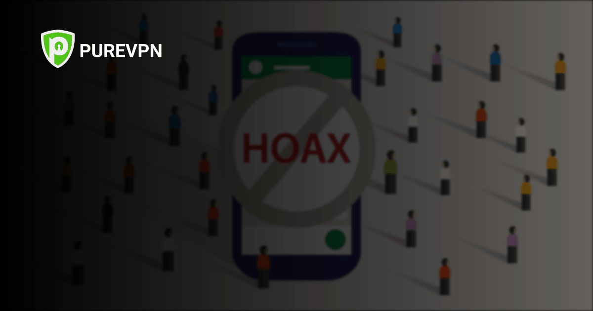 Explained What is an Hoax? PureVPN Blog