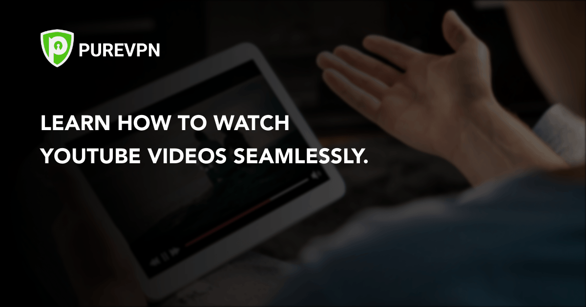How to Speed Up YouTube Videos PureVPN Blog