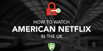 How to Get American Netflix in UK [Updated February 2019]