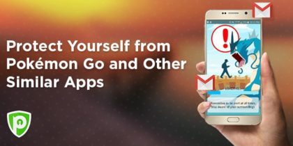 Protect Yourself from Pokémon Go and Other Similar Apps
