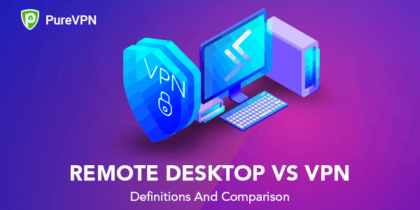 Remote Desktop vs VPN – Everything You Need To Know