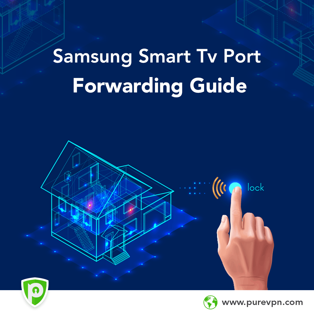 Samsung Smart TV Port Forwarding Guide PureVPN Blog
