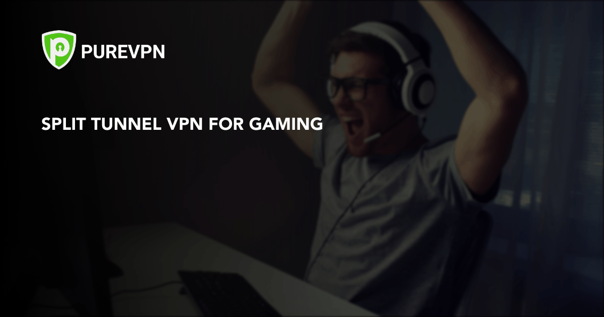 Split Tunneling for Gaming PureVPN Blog