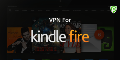 Why Do You Need A VPN For Kindle Fire?