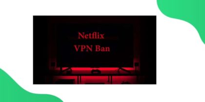 The Infamous Netflix VPN Ban Explained