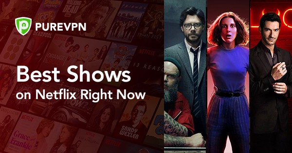 Best Shows to Binge Watch on Netflix - PureVPN Blog