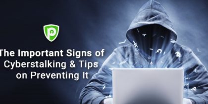 The Important Signs of Cyberstalking & Tips on Preventing It