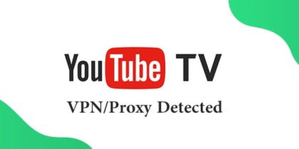 How to Fix YouTube TV VPN Proxy Detected Error