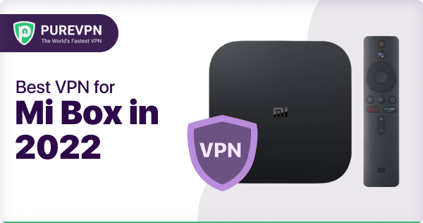 Best VPN Mi Box in 2022