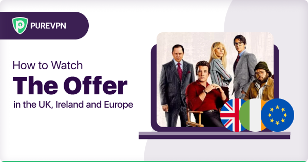 How To Watch The Offer In The UK Ireland And Europe PureVPN