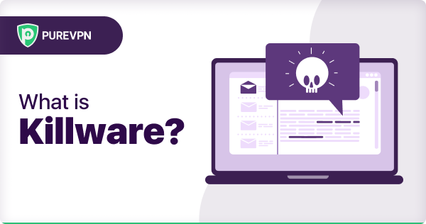 What is Killware - Purevpn