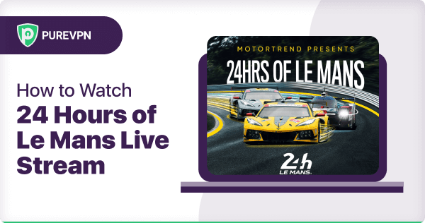How to watch the 24 hours of Le Mans live stream