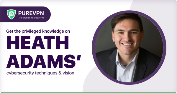PureVPN Cybersecurity Interview with Heath Maverick Adam