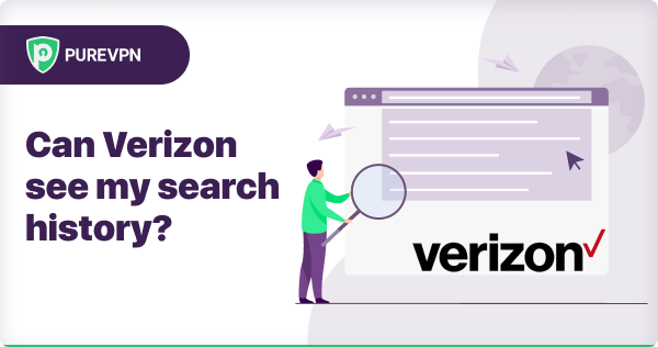 Can Verizon See your Search history | PureVPN
