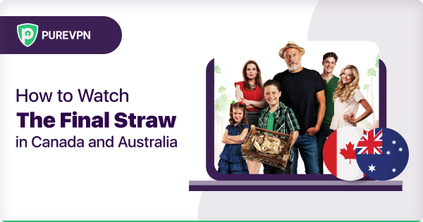 How to watch The Final Straw in Canada and Australia