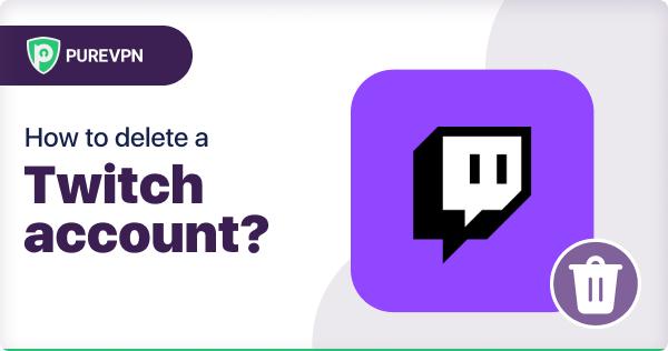 How to delete Twitch Account
