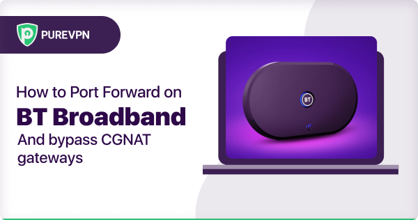 Port Forward on BT Broadband and bypass CGNAT gateways
