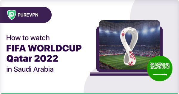 watch fifa world cup in Saudi Arabia