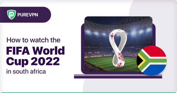 watch the FIFA World Cup 2022 in South Africa