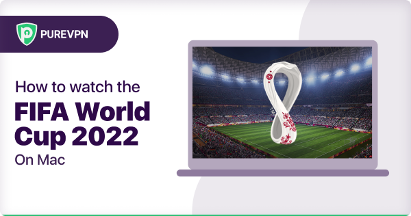 watch the FIFA World Cup 2022 on Mac