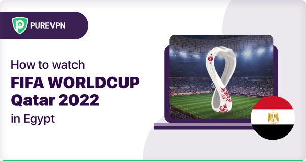 watch the FIFA World Cup Qatar 2022 in Egypt