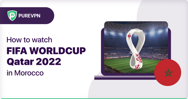 watch the FIFA World Cup Qatar 2022 in Morocco