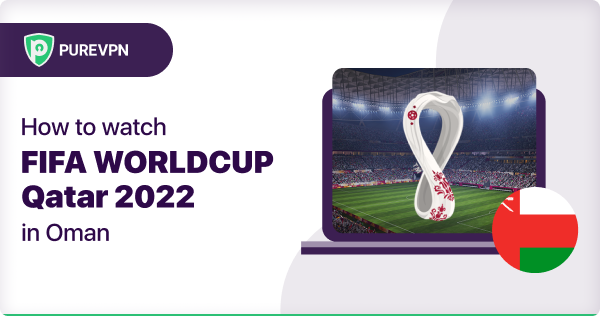 watch the FIFA World Cup Qatar 2022 in Oman