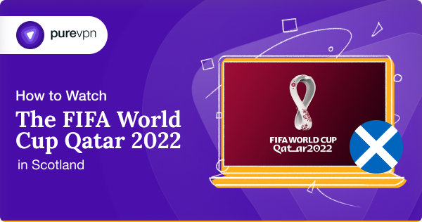 watch the FIFA World Cup 2022 in Scotland