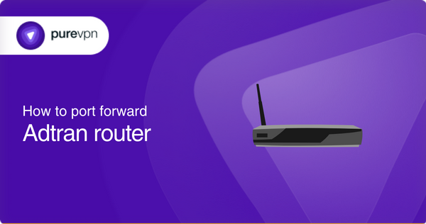 How to port forward Adtran router