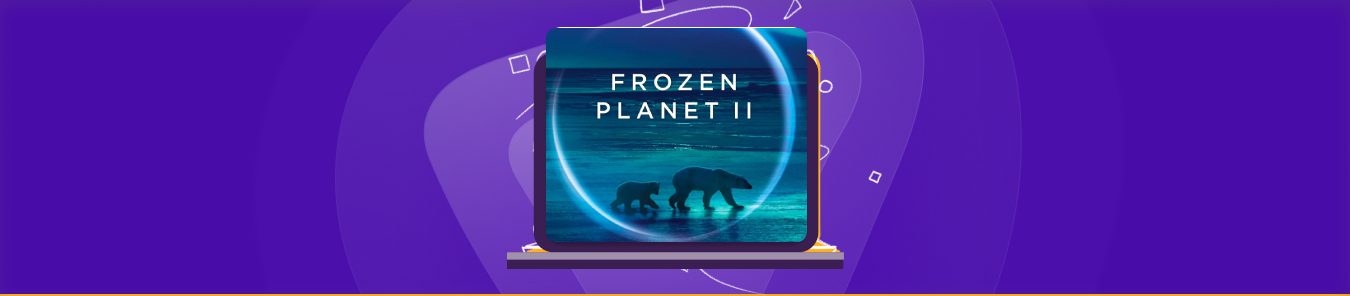 watch Frozen Planet II outside the US