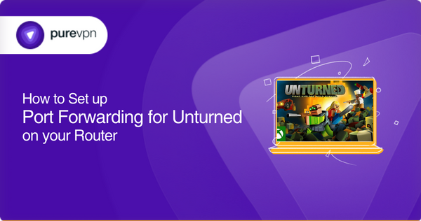 How to Set up Port Forwarding for Unturned on your Router