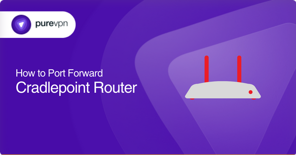 How to Port Forward Cradlepoint Router