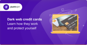 Dark web credit cards - Learn how they work and protect yourself