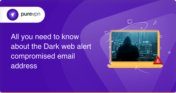 All you need to know about the Dark web alert compromised email address