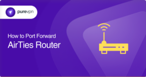 How to port forward AirTies router | PureVPN