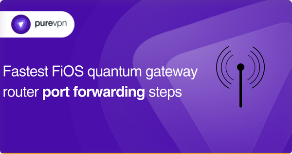 Fastest FiOS quantum gateway router port forwarding steps