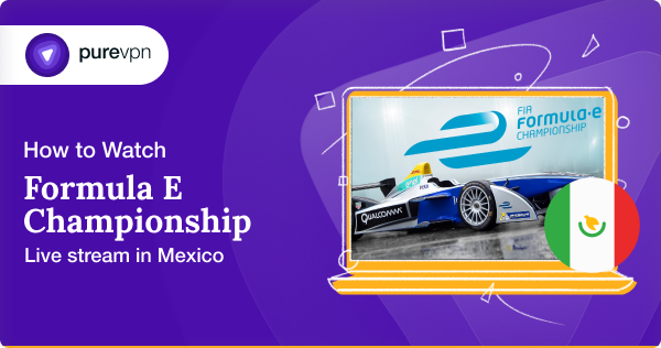 How to Watch FIA Formula E Championship Live Stream in Mexico