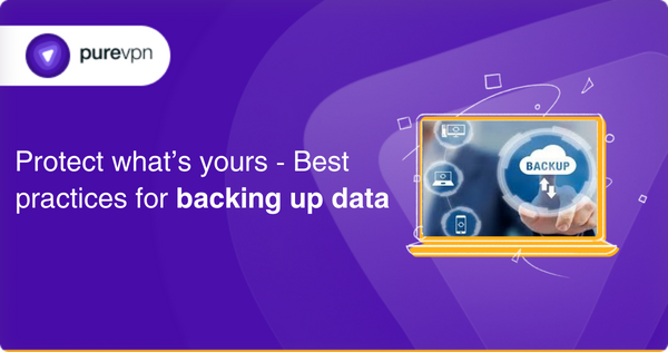 Protect what’s yours- Best practices for backing up data