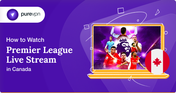 How To Watch Premier League Live Stream In Canada