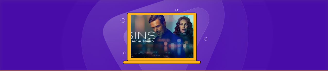 How to Watch Sins of My Husband in the UK on Lifetime