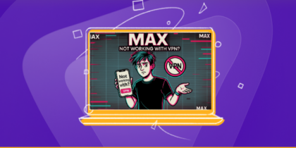Max Not Working with VPN in 2025? How to Fix HBO Max Proxy Error